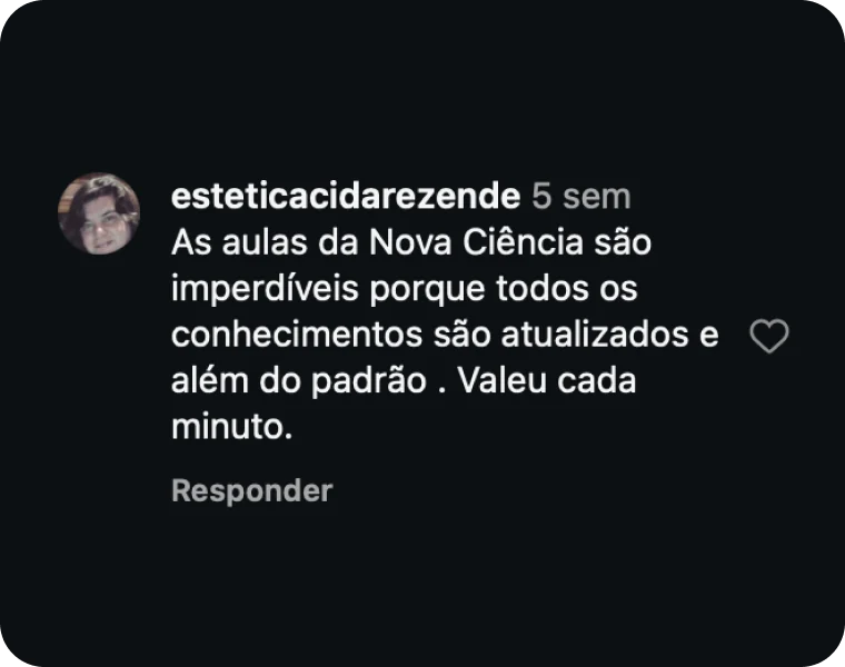 Comentário de esteticacidarezende: As aulas da Nova Ciência são imperdíveis porque todos os conhecimentos são atualizados e além do padrão. Valeu cada minuto.